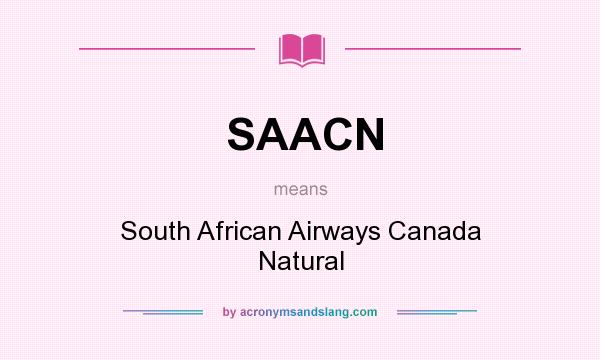 What does SAACN mean? It stands for South African Airways Canada Natural