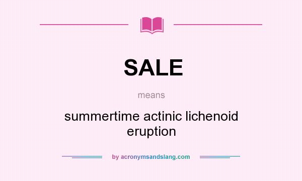 What does SALE mean? It stands for summertime actinic lichenoid eruption