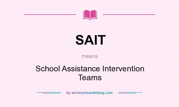 What does SAIT mean? It stands for School Assistance Intervention Teams