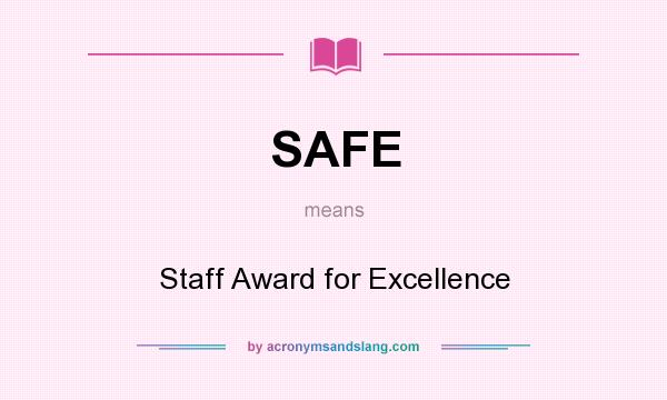 What does SAFE mean? It stands for Staff Award for Excellence