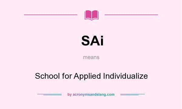 What does SAi mean? It stands for School for Applied Individualize