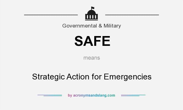 What does SAFE mean? It stands for Strategic Action for Emergencies