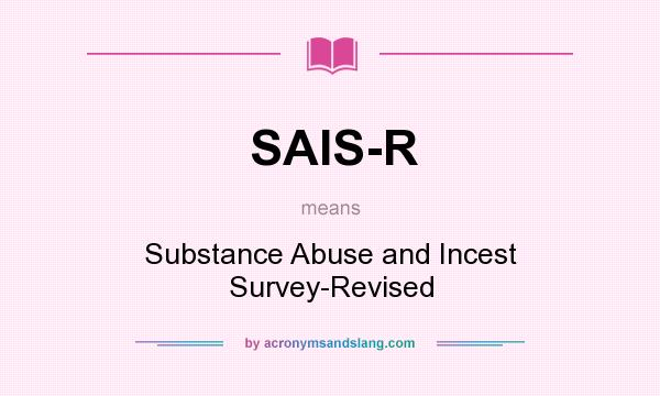 What does SAIS-R mean? It stands for Substance Abuse and Incest Survey-Revised