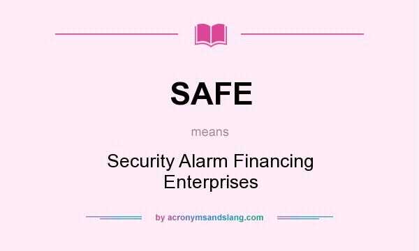 What does SAFE mean? It stands for Security Alarm Financing Enterprises