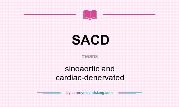 What does SACD mean? It stands for sinoaortic and cardiac-denervated