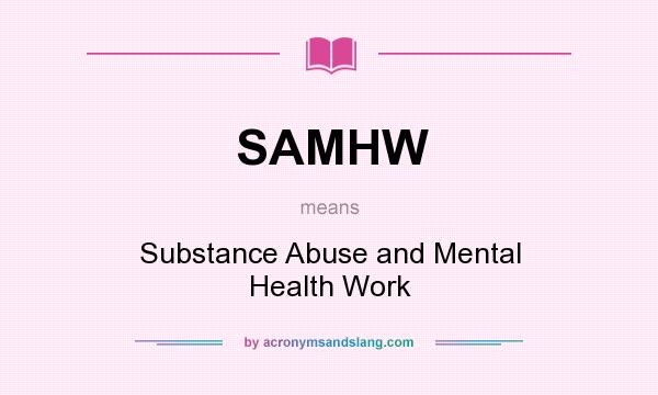 What does SAMHW mean? It stands for Substance Abuse and Mental Health Work