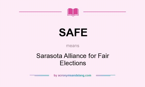 What does SAFE mean? It stands for Sarasota Alliance for Fair Elections
