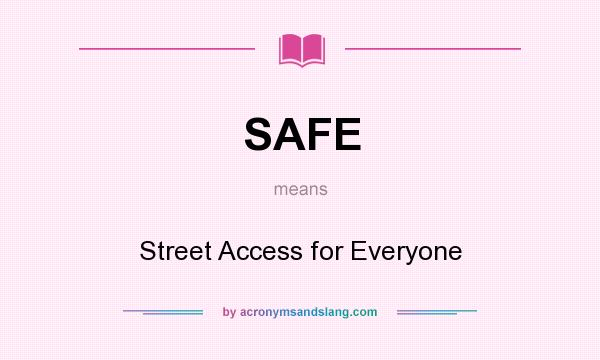 What does SAFE mean? It stands for Street Access for Everyone