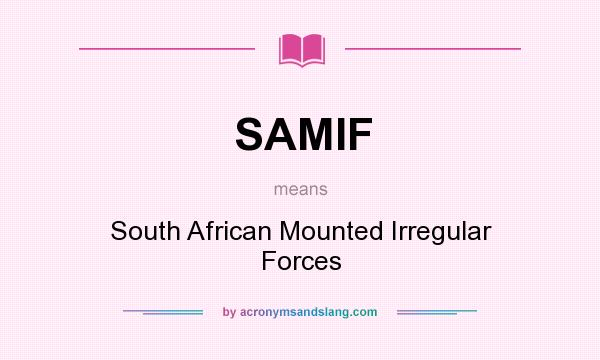 What does SAMIF mean? It stands for South African Mounted Irregular Forces