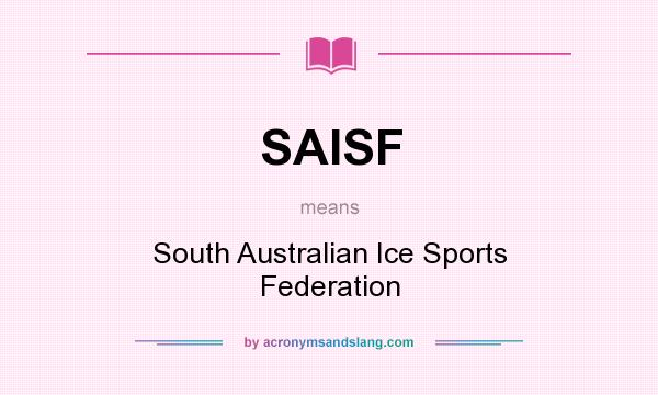 What does SAISF mean? It stands for South Australian Ice Sports Federation
