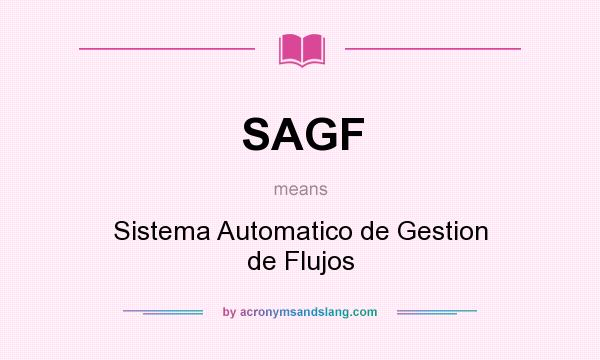 What does SAGF mean? It stands for Sistema Automatico de Gestion de Flujos
