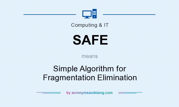 What does SAFE mean? It stands for Simple Algorithm for Fragmentation Elimination
