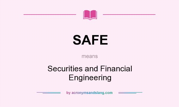 What does SAFE mean? It stands for Securities and Financial Engineering