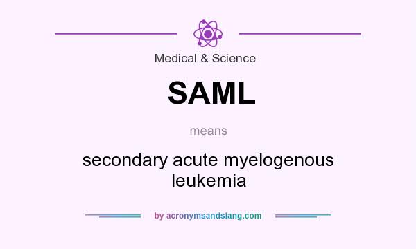 What does SAML mean? It stands for secondary acute myelogenous leukemia
