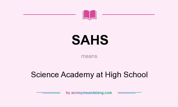 What does SAHS mean? It stands for Science Academy at High School