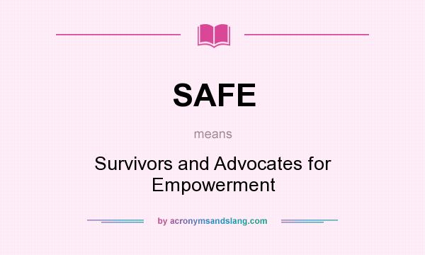 What does SAFE mean? It stands for Survivors and Advocates for Empowerment