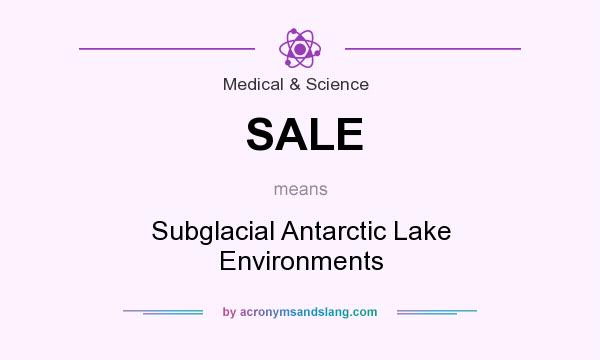 What does SALE mean? It stands for Subglacial Antarctic Lake Environments