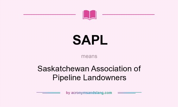 What does SAPL mean? It stands for Saskatchewan Association of Pipeline Landowners