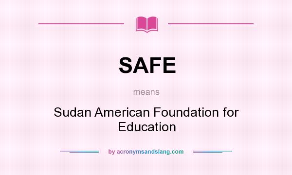 What does SAFE mean? It stands for Sudan American Foundation for Education