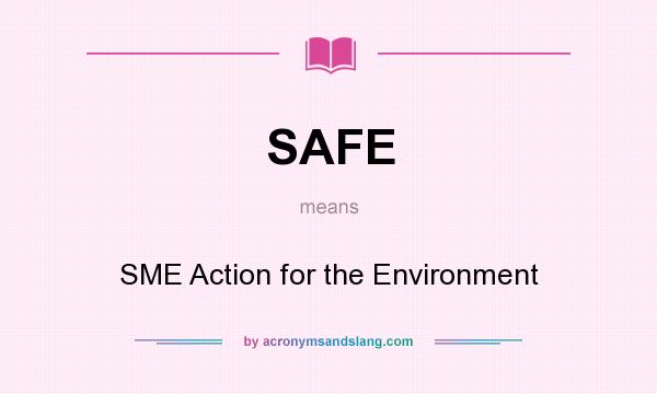 What does SAFE mean? It stands for SME Action for the Environment
