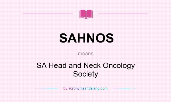 What does SAHNOS mean? It stands for SA Head and Neck Oncology Society