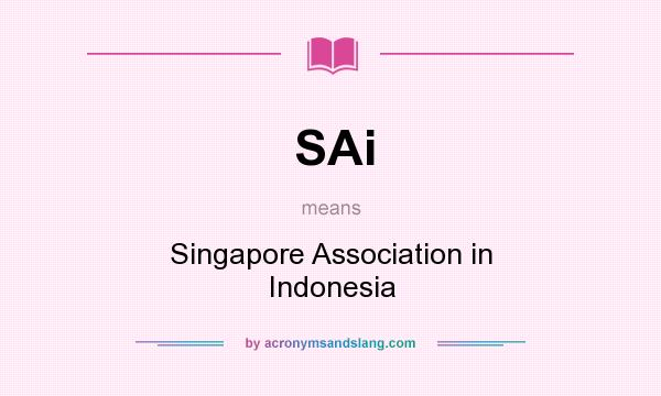 What does SAi mean? It stands for Singapore Association in Indonesia