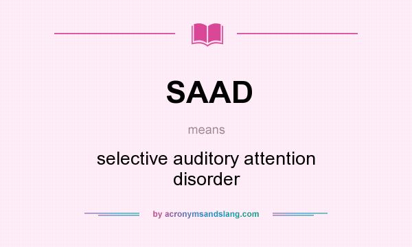 What does SAAD mean? It stands for selective auditory attention disorder