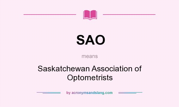 What does SAO mean? It stands for Saskatchewan Association of Optometrists