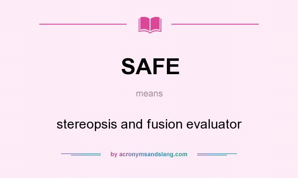What does SAFE mean? It stands for stereopsis and fusion evaluator