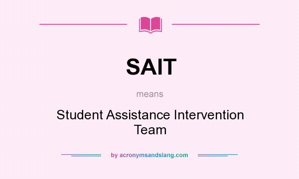 What does SAIT mean? It stands for Student Assistance Intervention Team