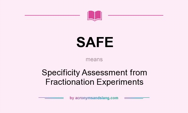 What does SAFE mean? It stands for Specificity Assessment from Fractionation Experiments
