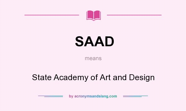 What does SAAD mean? It stands for State Academy of Art and Design