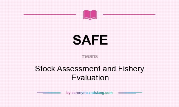 What does SAFE mean? It stands for Stock Assessment and Fishery Evaluation