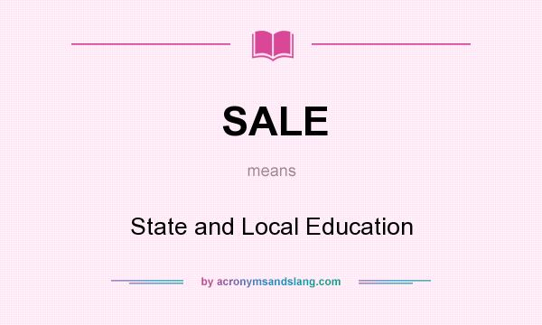 What does SALE mean? It stands for State and Local Education