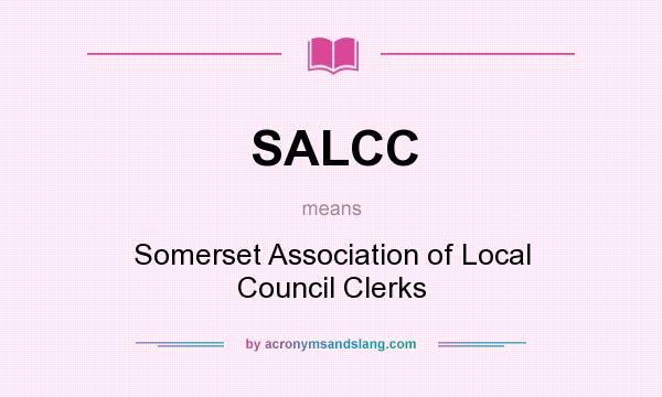 What does SALCC mean? It stands for Somerset Association of Local Council Clerks