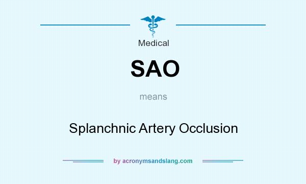 What does SAO mean? It stands for Splanchnic Artery Occlusion
