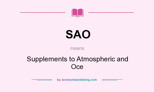 What does SAO mean? It stands for Supplements to Atmospheric and Oce