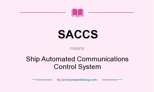 What does SACCS mean? It stands for Ship Automated Communications Control System