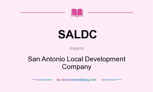 What does SALDC mean? It stands for San Antonio Local Development Company