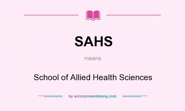 What does SAHS mean? It stands for School of Allied Health Sciences