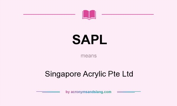 What does SAPL mean? It stands for Singapore Acrylic Pte Ltd