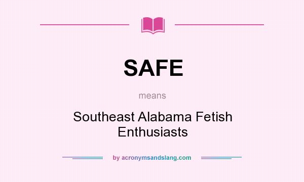 What does SAFE mean? It stands for Southeast Alabama Fetish Enthusiasts