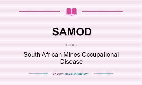 What does SAMOD mean? It stands for South African Mines Occupational Disease
