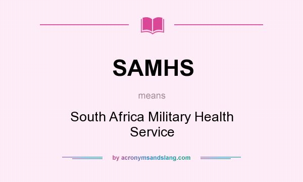 What does SAMHS mean? It stands for South Africa Military Health Service
