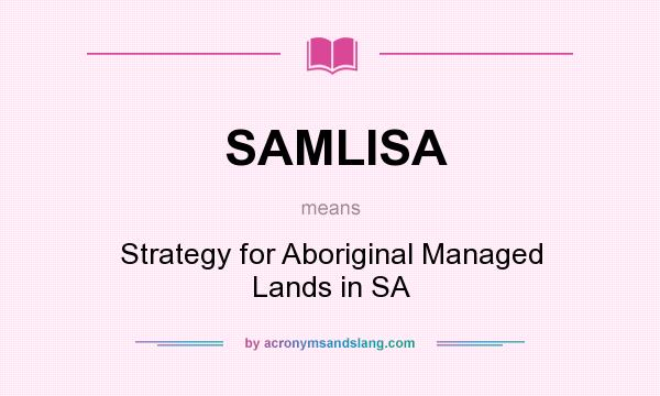 What does SAMLISA mean? It stands for Strategy for Aboriginal Managed Lands in SA