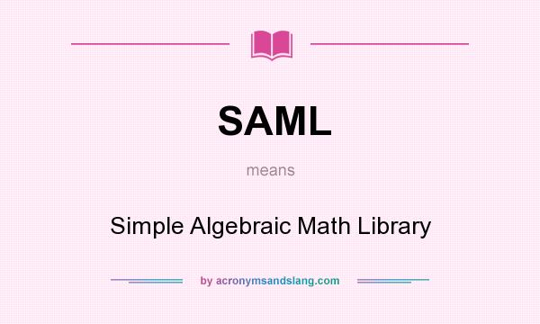 What does SAML mean? It stands for Simple Algebraic Math Library