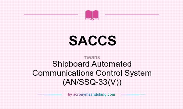 What does SACCS mean? It stands for Shipboard Automated Communications Control System (AN/SSQ-33(V))