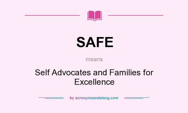 What does SAFE mean? It stands for Self Advocates and Families for Excellence