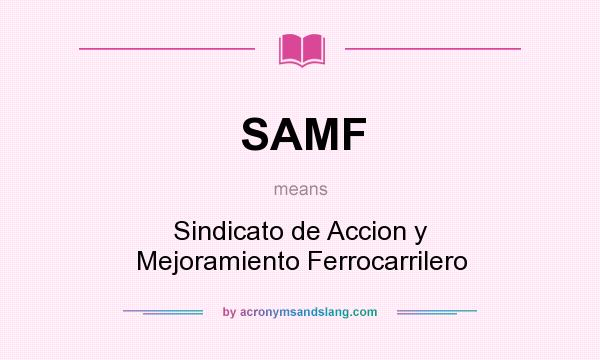 What does SAMF mean? It stands for Sindicato de Accion y Mejoramiento Ferrocarrilero