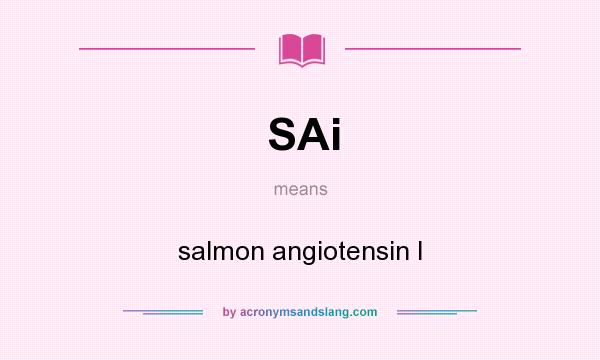 What does SAi mean? It stands for salmon angiotensin I